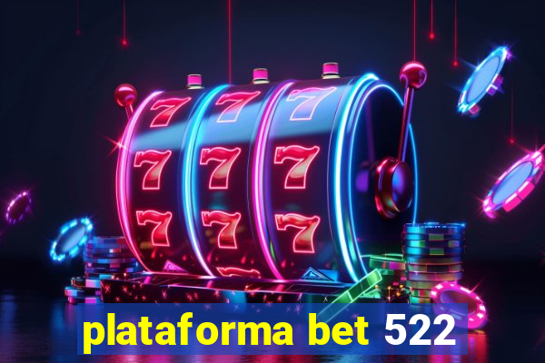 plataforma bet 522